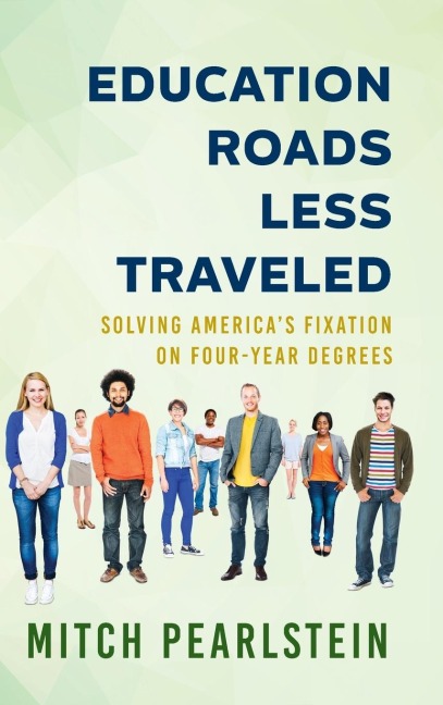Education Roads Less Traveled: Solving Americas Fixation on Four-Year Degrees