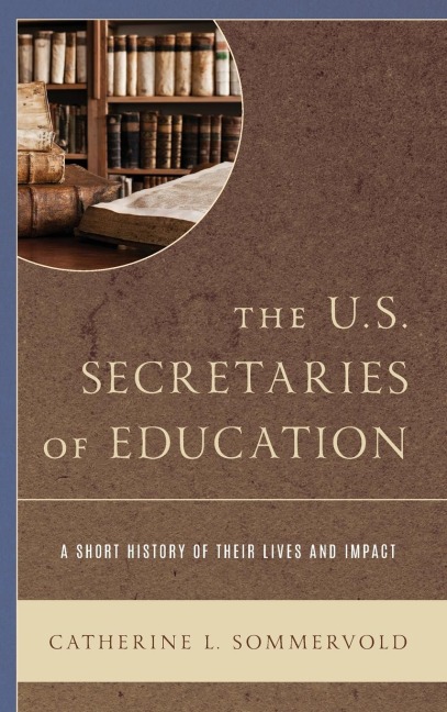 U.S. Secretaries of Education: A Short History of Their Lives and Impact