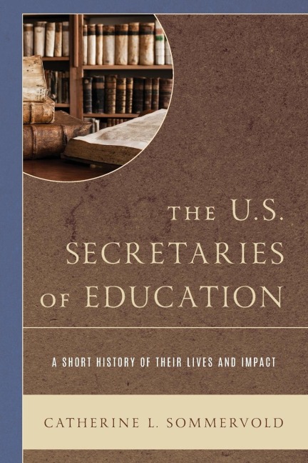 U.S. Secretaries of Education: A Short History of Their Lives and Impact