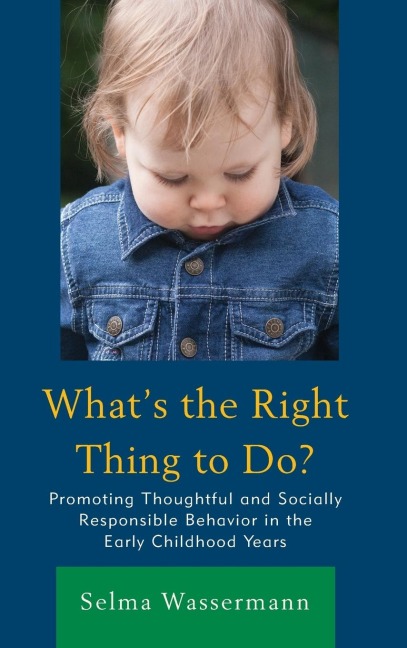 Whats the Right Thing to Do?: Promoting Thoughtful and Socially Responsible Behavior in the Early Childhood Years