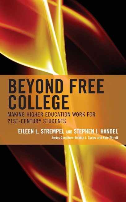 Beyond Free College: Making Higher Education Work for 21st Century Students