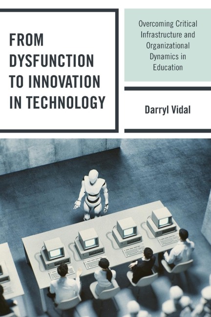 From Dysfunction to Innovation in Technology: Overcoming Critical Infrastructure and Organizational Dynamics in Education