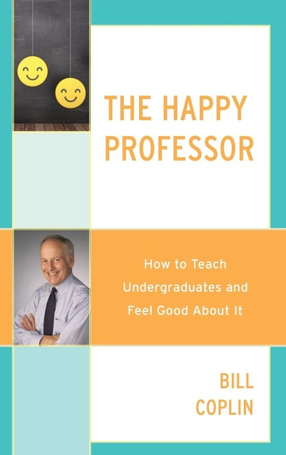 Happy Professor: How to Teach Undergraduates and Feel Good About It