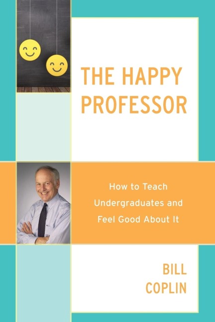 Happy Professor: How to Teach Undergraduates and Feel Good About It