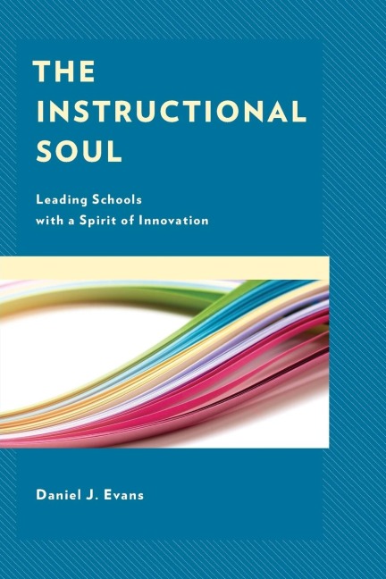 Instructional Soul: Leading Schools with a Spirit of Innovation