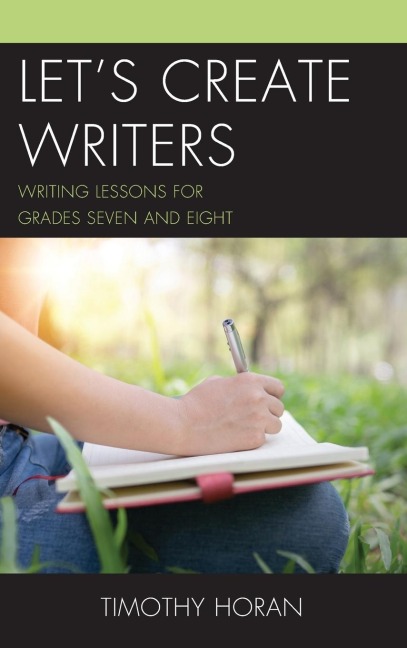 Lets Create Writers: Writing Lessons for Grades Seven and Eight