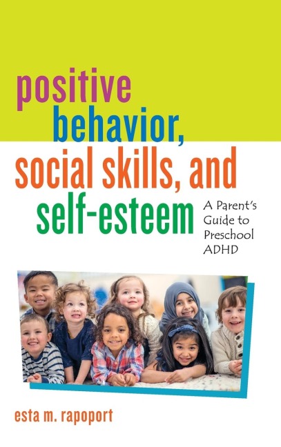 Positive Behavior, Social Skills, and Self-Esteem: A Parents Guide to Preschool ADHD