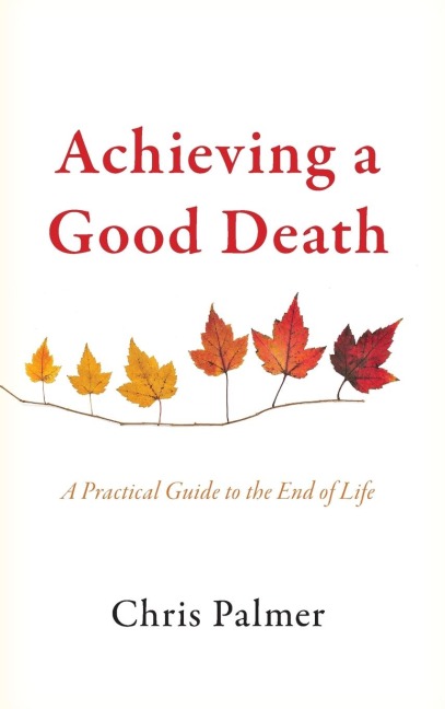 Achieving a Good Death: A Practical Guide to the End of Life