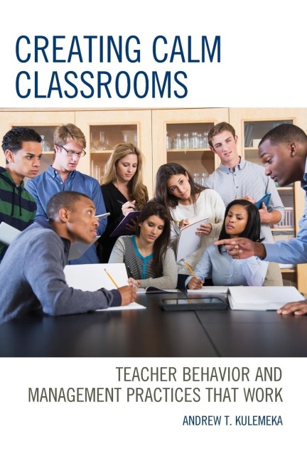 Creating Calm Classrooms: Teacher Behavior and Management Practices that Work