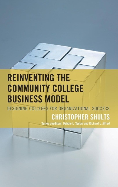 Reinventing the Community College Business Model: Designing Colleges for Organizational Success
