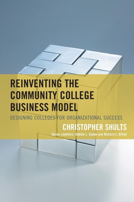 Reinventing the Community College Business Model: Designing Colleges for Organizational Success