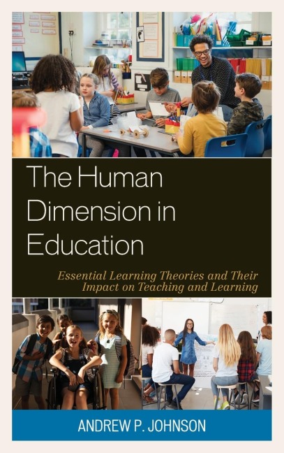 Human Dimension in Education: Essential Learning Theories and Their Impact on Teaching and Learning