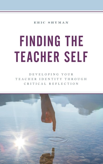 Finding the Teacher Self: Developing Your Teacher Identity through Critical Reflection