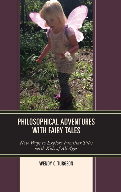 Philosophical Adventures with Fairy Tales: New Ways to Explore Familiar Tales with Kids of All Ages