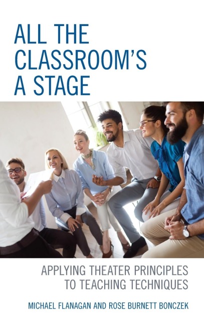 All the Classrooms a Stage: Applying Theater Principles to Teaching Techniques