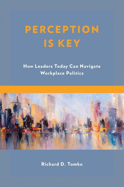 Perception Is Key: How Leaders Today Can Navigate Workplace Politics