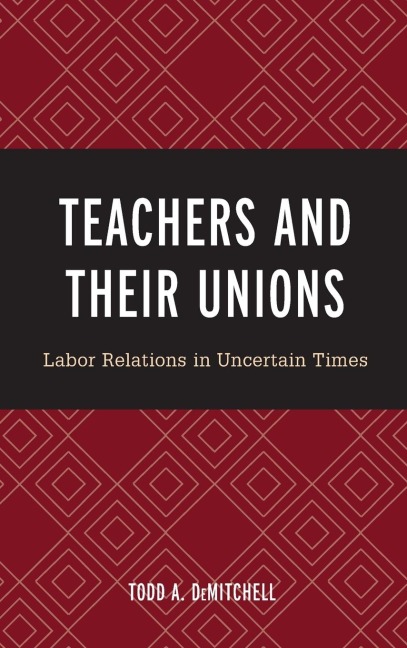 Teachers and Their Unions: Labor Relations in Uncertain Times