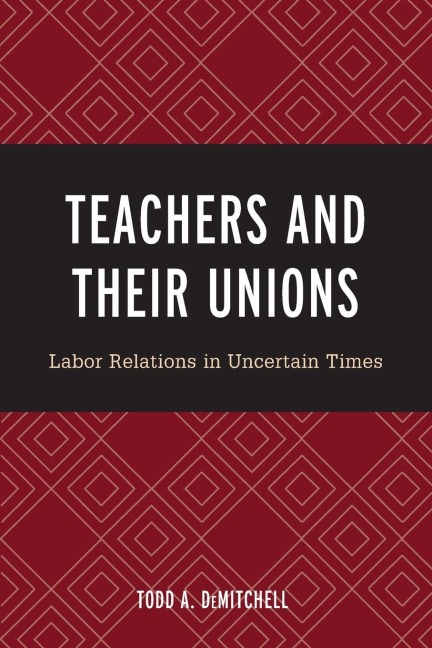 Teachers and Their Unions: Labor Relations in Uncertain Times