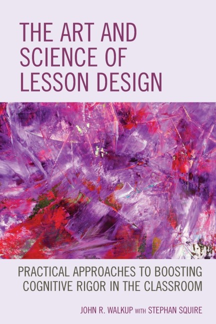 Art and Science of Lesson Design: Practical Approaches to Boosting Cognitive Rigor in the Classroom