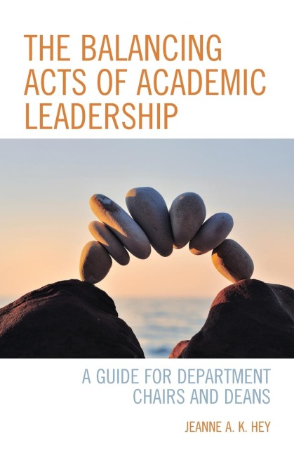 Balancing Acts of Academic Leadership: A Guide for Department Chairs and Deans