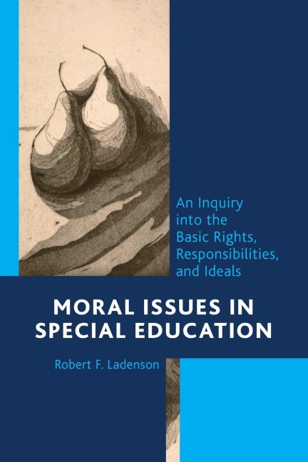 Moral Issues in Special Education: An Inquiry into the Basic Rights, Responsibilities, and Ideals