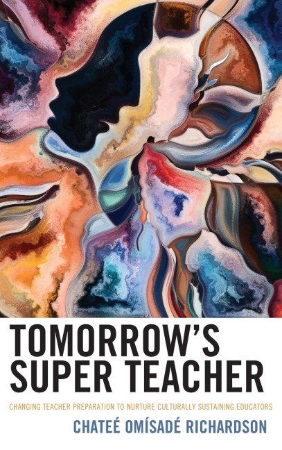 Tomorrows Super Teacher: Changing Teacher Preparation to Nurture Culturally Sustaining Educators