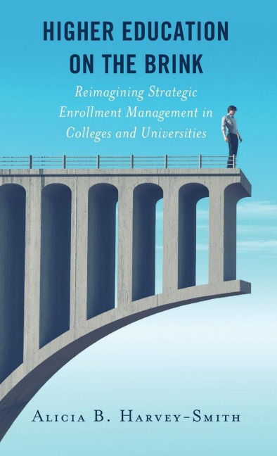 Higher Education on the Brink: Reimagining Strategic Enrollment Management in Colleges and Universities