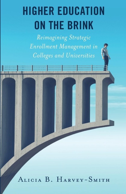 Higher Education on the Brink: Reimagining Strategic Enrollment Management in Colleges and Universities