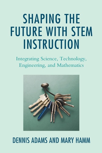 Shaping the Future with STEM Instruction: Integrating Science, Technology, Engineering, Mathematics