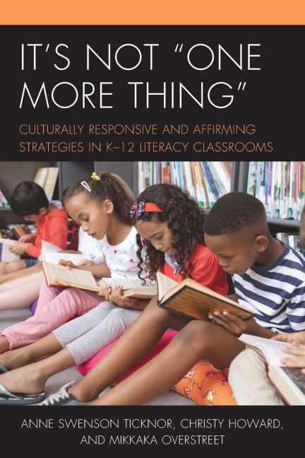 Its Not One More Thing: Culturally Responsive and Affirming Strategies in K-12 Literacy Classrooms