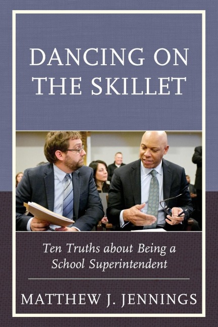 Dancing on the Skillet: Ten Truths about Being a School Superintendent