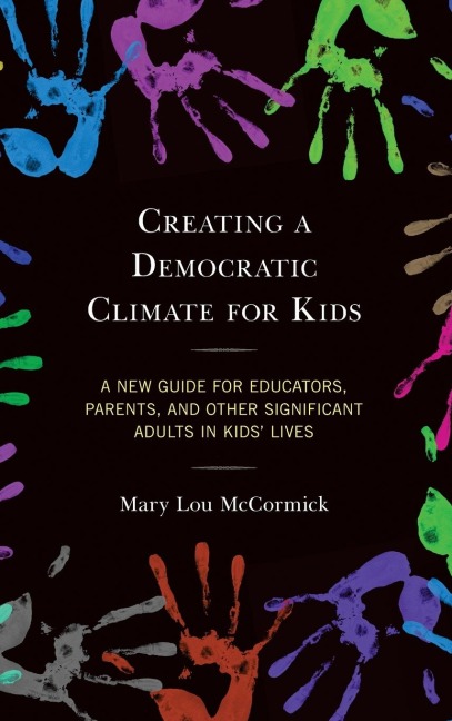 Creating a Democratic Climate for Kids: A New Guide for Educators, Parents, and Other Significant Adults in Kids' Lives