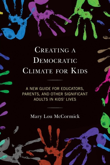 Creating a Democratic Climate for Kids: A New Guide for Educators, Parents, and Other Significant Adults in Kids Lives