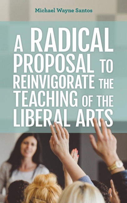 Radical Proposal to Reinvigorate the Teaching of the Liberal Arts