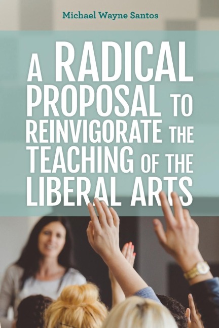 Radical Proposal to Reinvigorate the Teaching of the Liberal Arts