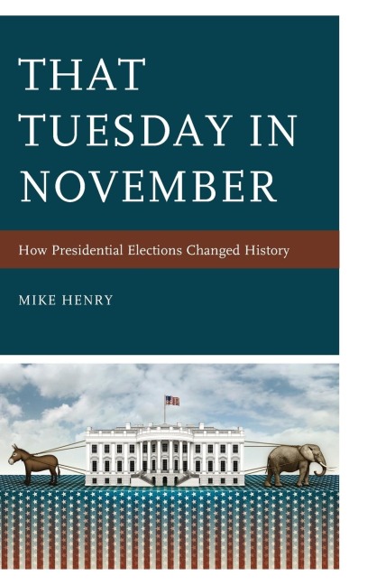 That Tuesday in November: How Presidential Elections Changed History