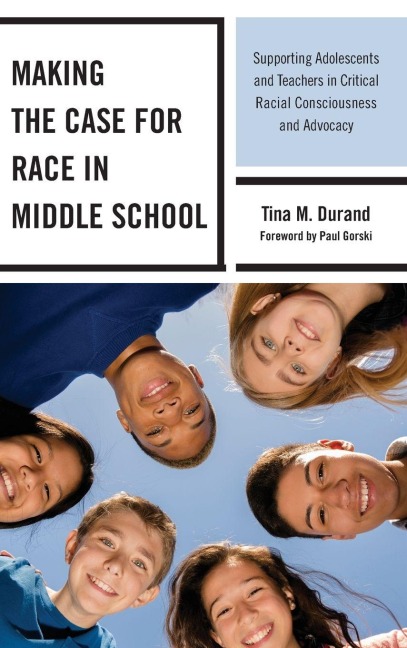 Making the Case for Race in Middle School: Supporting Adolescents and Teachers in Critical Racial Consciousness and Advocacy