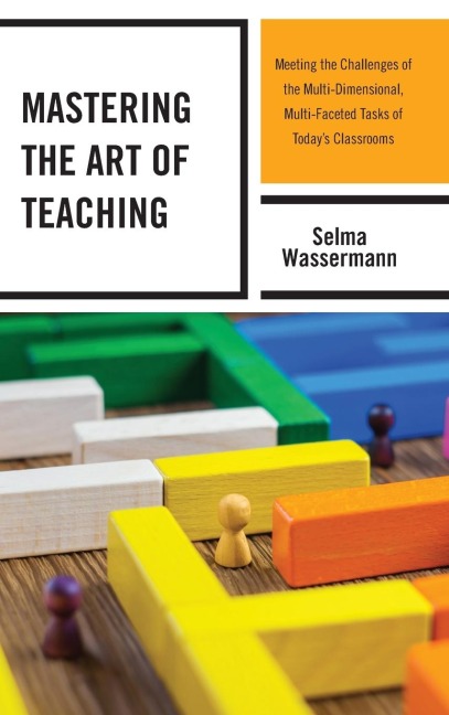 Mastering the Art of Teaching: Meeting the Challenges of the Multi-Dimensional, Multi-Faceted Tasks of Today's Classrooms