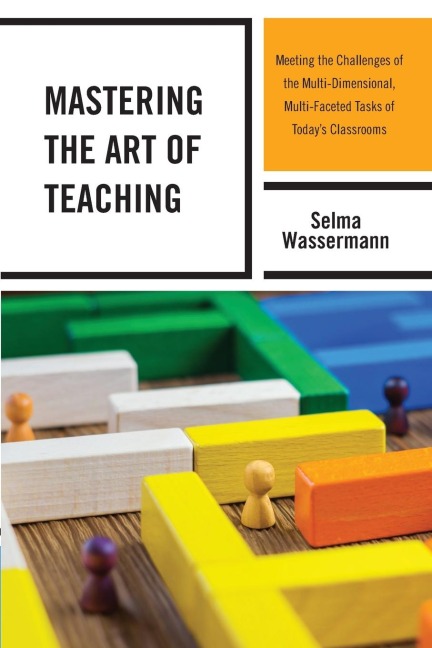 Mastering the Art of Teaching: Meeting the Challenges of the Multi-Dimensional, Multi-Faceted Tasks of Todays Classrooms