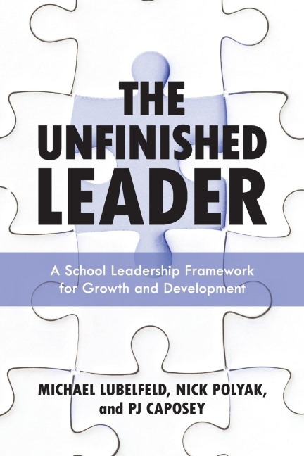 Unfinished Leader: A School Leadership Framework for Growth and Development