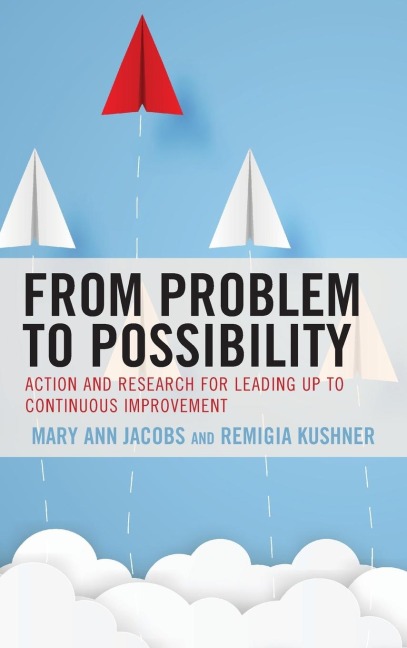 From Problem to Possibility: Action and Research for Leading Up to Continuous Improvement