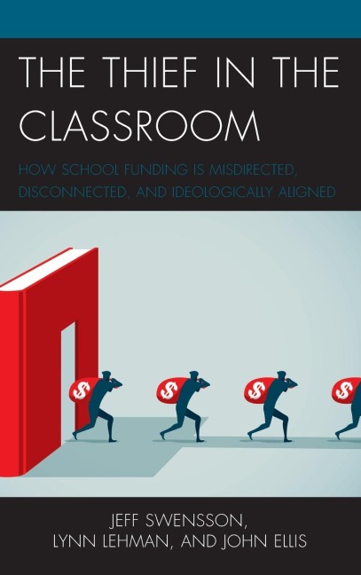 Thief in the Classroom: How School Funding Is Misdirected, Disconnected, and Ideologically Aligned