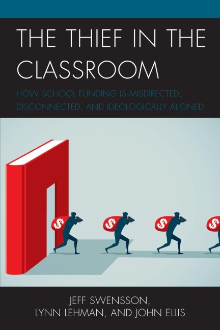 Thief in the Classroom: How School Funding Is Misdirected, Disconnected, and Ideologically Aligned