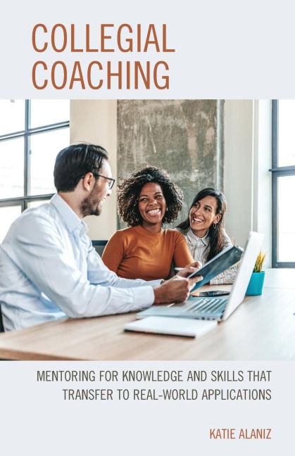 Collegial Coaching: Mentoring for Knowledge and Skills That Transfer to Real-World Applications