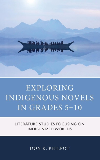Exploring Indigenous Novels in Grades 5-10: Literature Studies Focusing on Indigenized Worlds