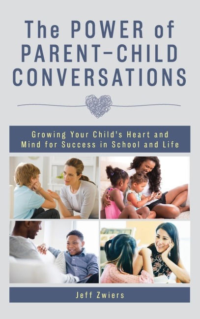 Power of Parent-Child Conversations: Growing Your Childs Heart and Mind for Success in School and Life