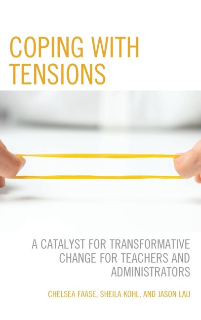 Coping with Tensions: A Catalyst for Transformative Change for Teachers and Administrators