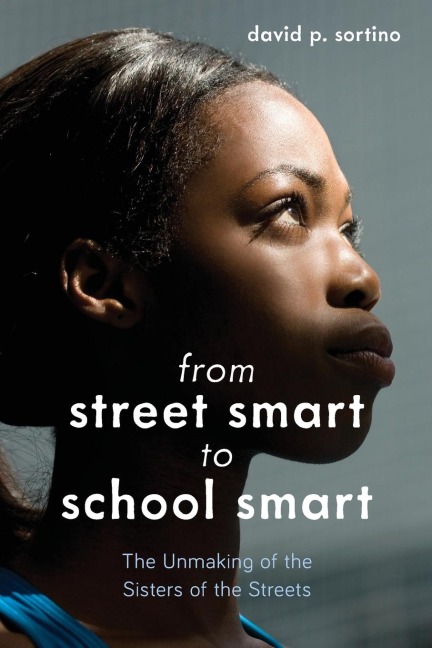 From Street Smart to School Smart: The Unmaking of the Sisters of the Streets