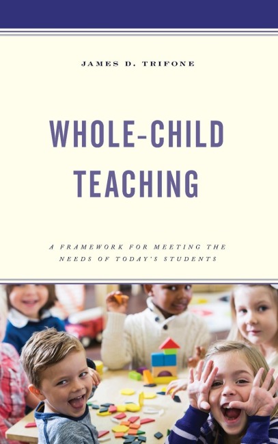 Whole-Child Teaching: A Framework for Meeting the Needs of Today's Students