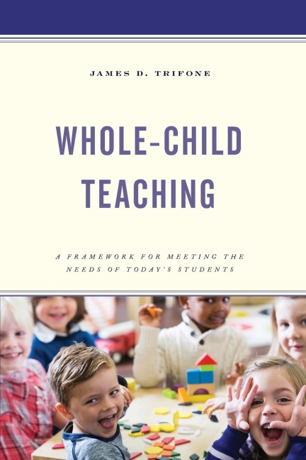 Whole-Child Teaching: A Framework for Meeting the Needs of Today's Students